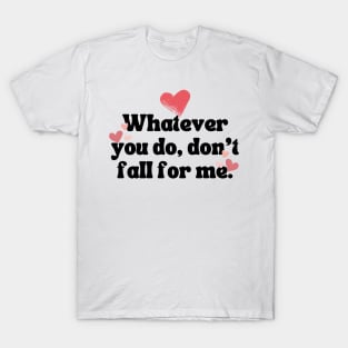 Whatever You Do Valentines Day T-Shirt